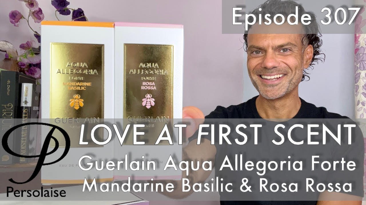 Обзор парфюма Guerlain Aqua Allegoria Forte Mandarin Basil & Rosa Rossa Love At First Scent 307