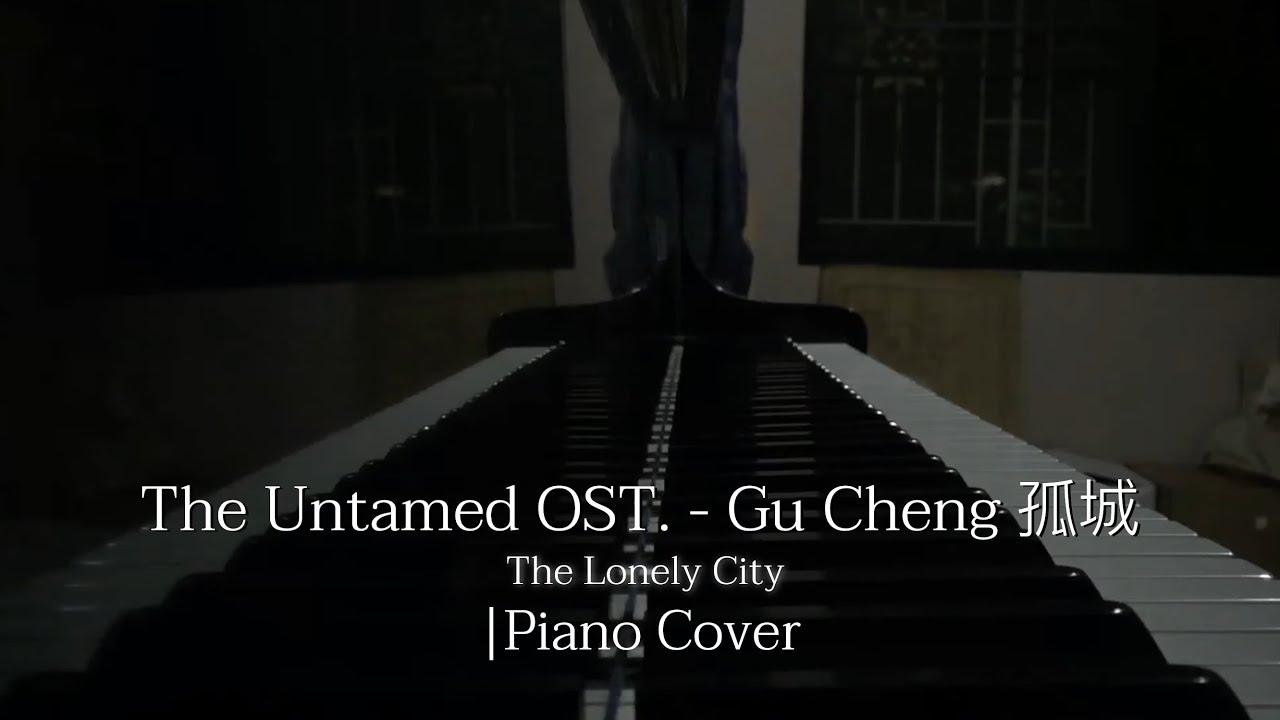 The Untamed OST. - Gu Cheng 孤城 (The lonely City) | Piano cover