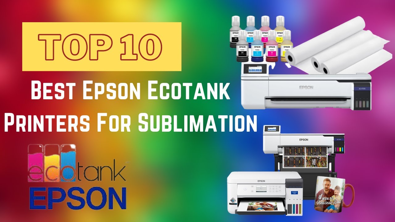 Top 10 Best Epson Ecotank Printers For Sublimation in 2024