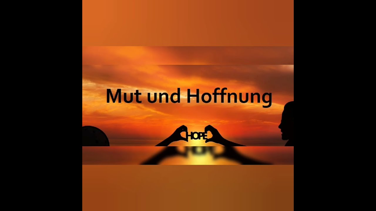 Mut und Hoffnung