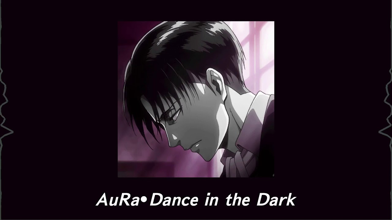 AuRa ~ Dance in the dark slowed down