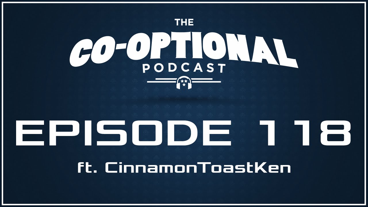 The Co-Optional Podcast Ep. 118 ft. CinnamonToastKen [strong language] - April 14, 2016