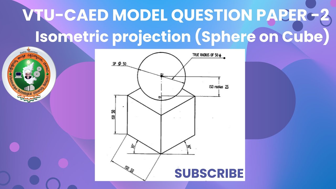 VTU-CAED MODEL QUESTION PAPER-2 ISOMETRIC PROJECTION (SPHERE ON CUBE)