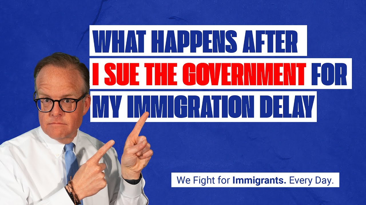 What Happens After I Sue the Government for My Immigration Delay