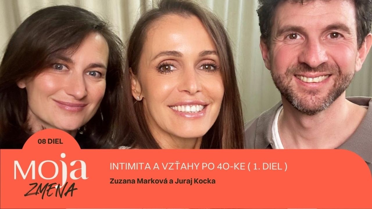 MOJA ZMENA#8: Vzťahy po 40-ke. Prečo sa páry rozchádzajú a ako to zmeniť?