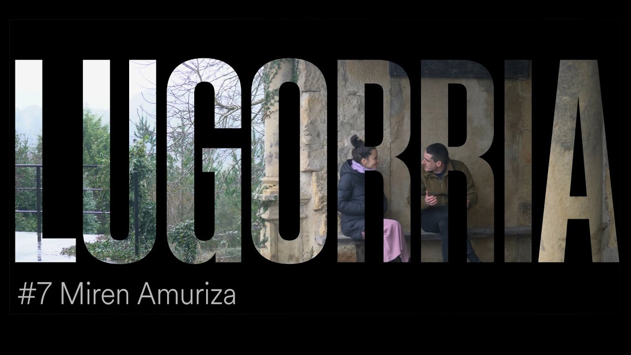 LUGORRIA #7 | Miren Amuriza