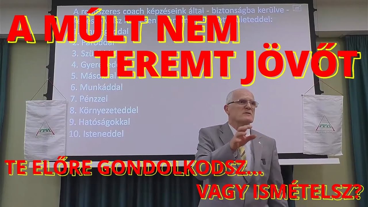 A MÚLT NEM TEREMT JÖVŐT: TE ELŐRE GONDOLKODSZ...VAGY ISMÉTELSZ? - Szedlacsik Miklós mester-coach