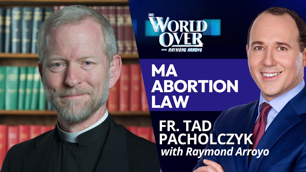 Massachusetts Abortion Law: Fr. Tad Pacholczyk | The World Over with Raymond Arroyo | Aug. 13, 2026