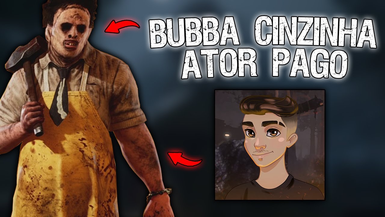 Bubba CINZINHA vs SOUZASOUL (Ator Pago) - Dead by Daylight