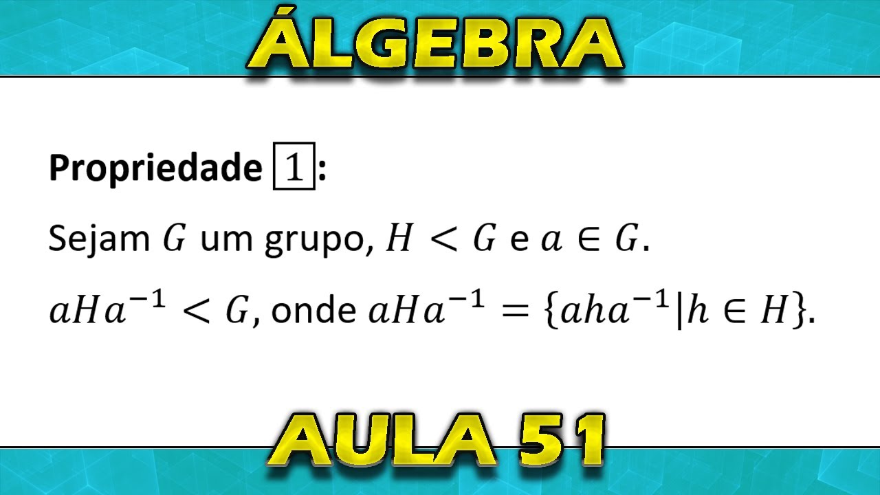 Subgrupo Normal Propriedade 1 aula 51 Álgebra