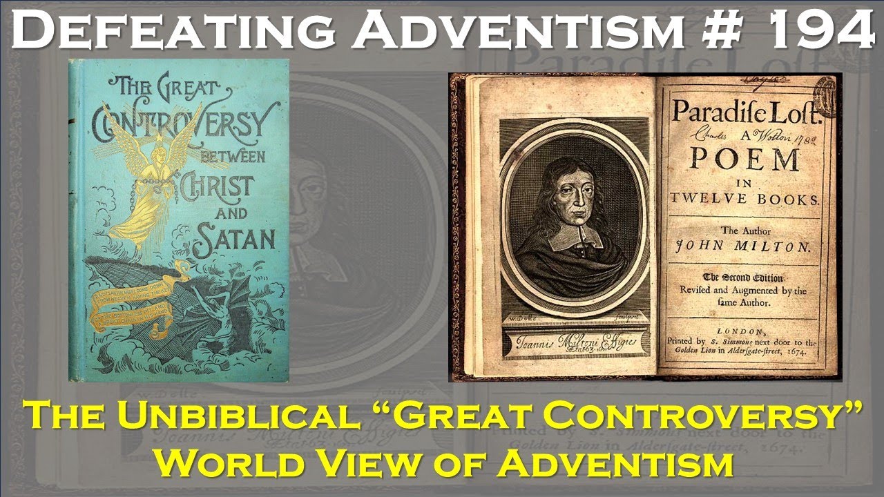 Defeating Adventism # 194 – Seventh-day Adventist Paradise Lost Resurrected as the Great Controversy