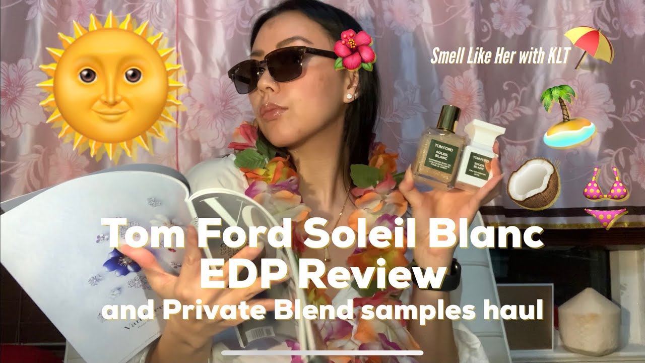 Tom Ford Soleil Blanc (EDP Review) & Private Blend Sample Haul (Bitter Peach, Lost Cherry, etc)