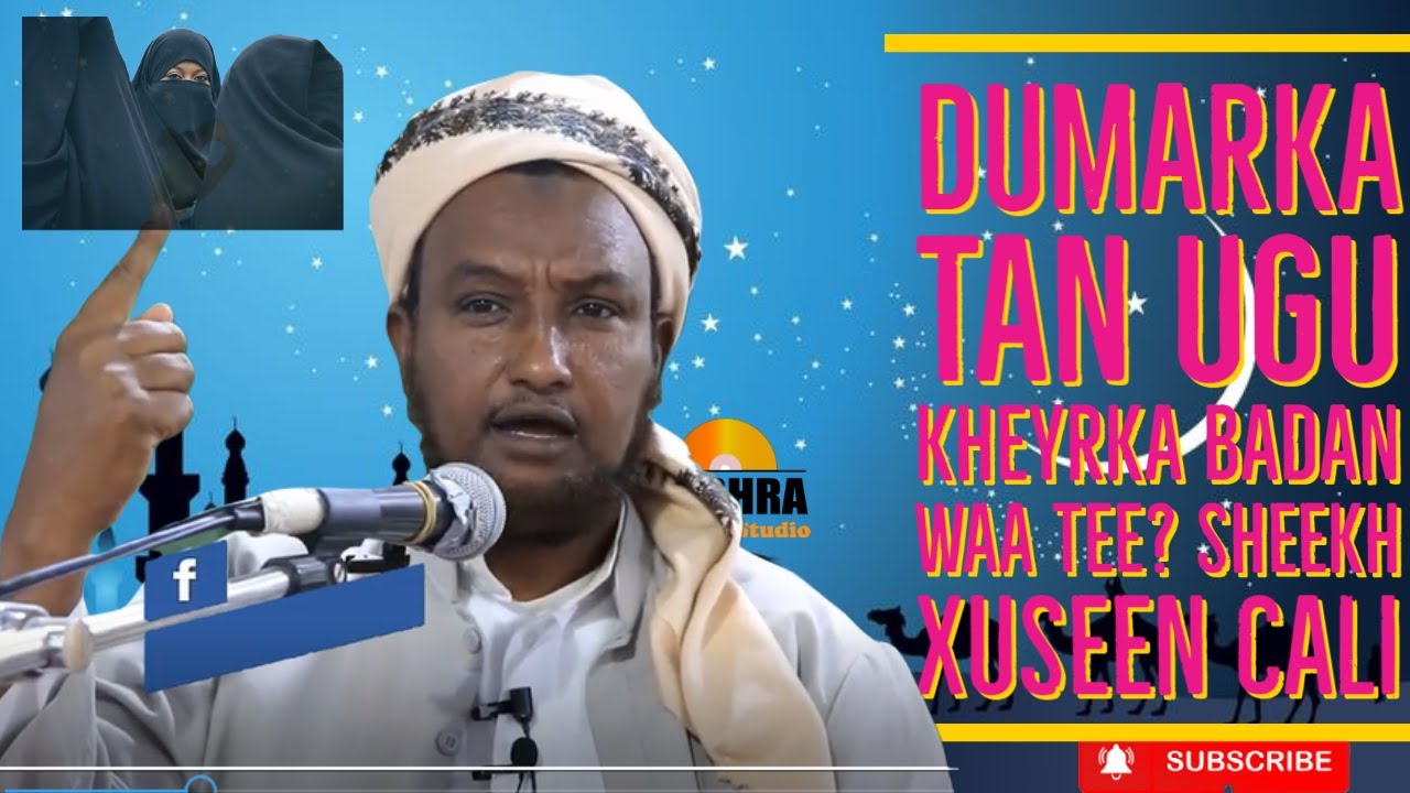 DUMARKA TAN UGU KHEYRKA BADAN WAA TEE? SHEEKH  XUSEEN CALI