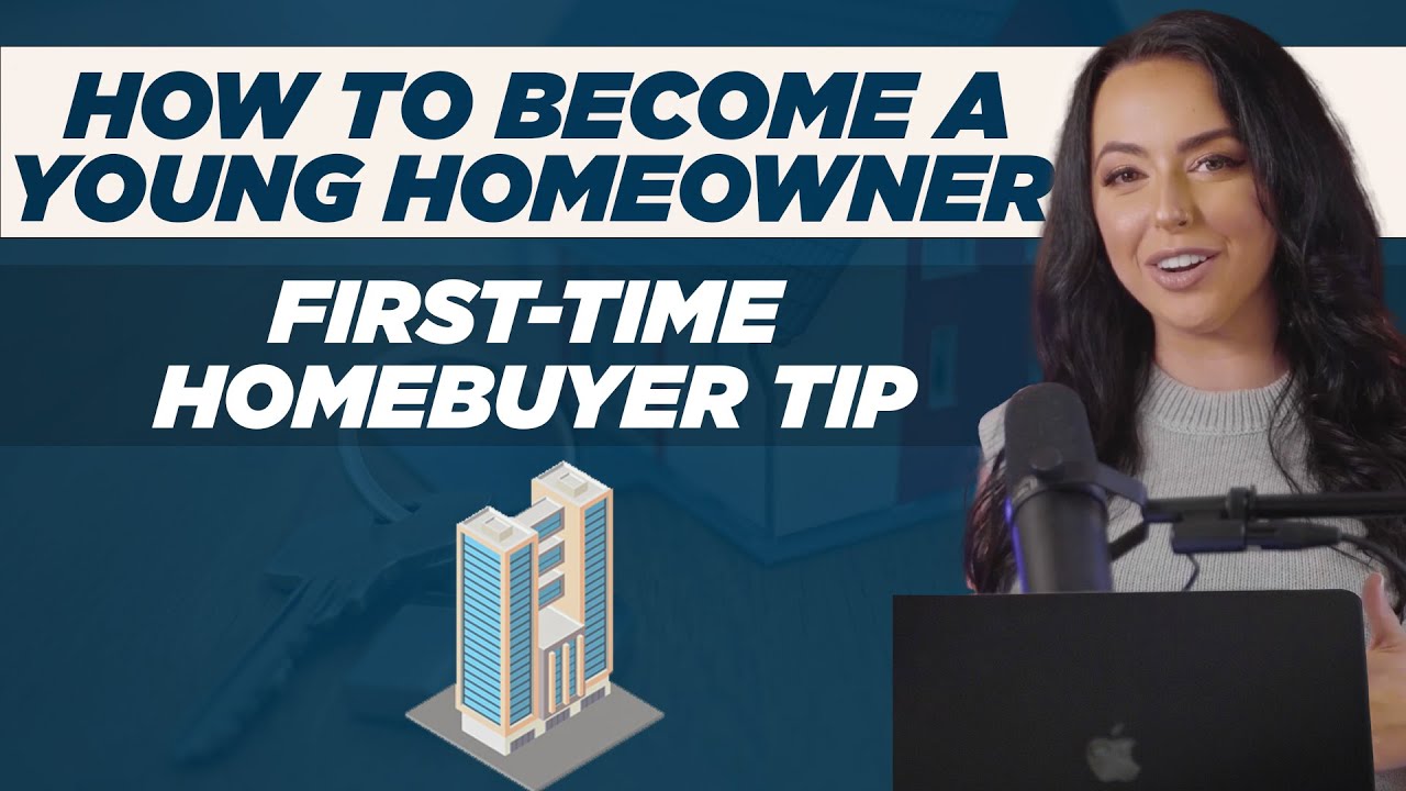 How To Become a Young Homeowner |&nbsp;Tip For a First-Time Home Buyer