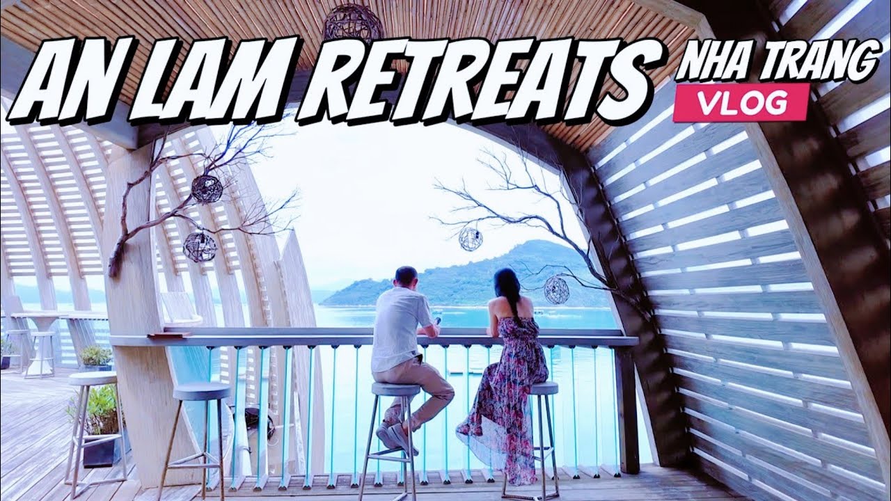 NHA TRANG | An Lâm Retreat Ninh Vân Bay nghỉ dưỡng có gì đặc biệt?