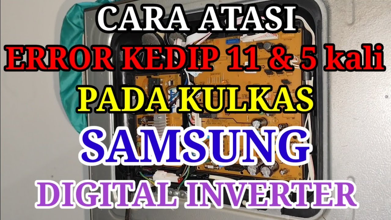 Cara atasi error (11 & 5 ) kali kedip kulkas samsung inverter