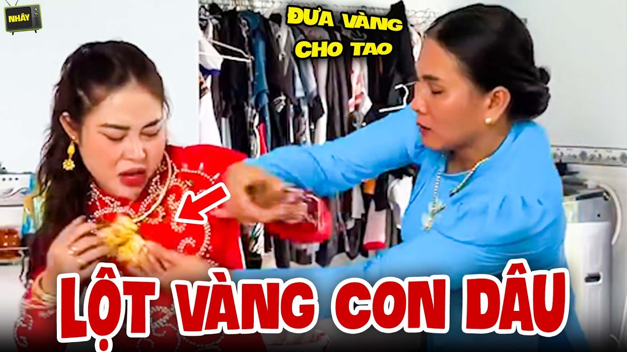 Ngày Đầu Làm Dâu, Mẹ Chồng Lột Vàng Cưới Con Dâu Cất Làm Của Riêng - Nhây TV