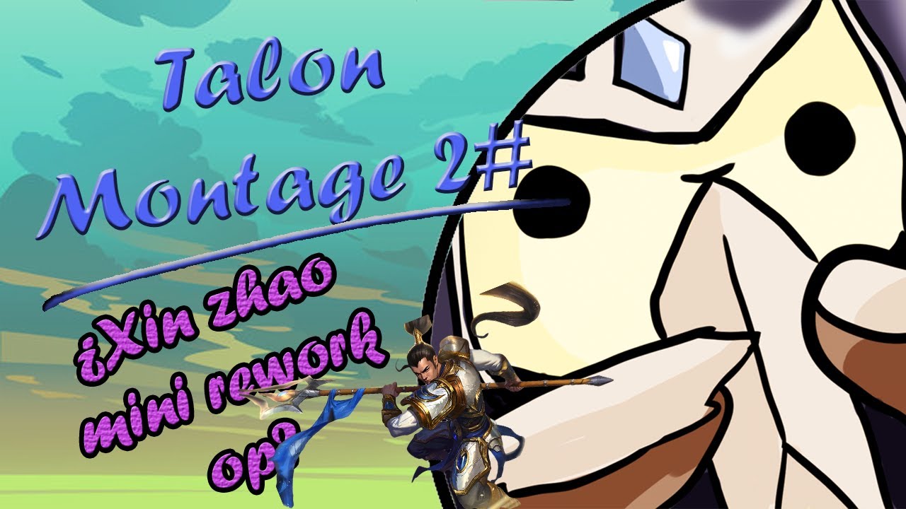 Buen buff a Xin. (Talon Montage 2#)