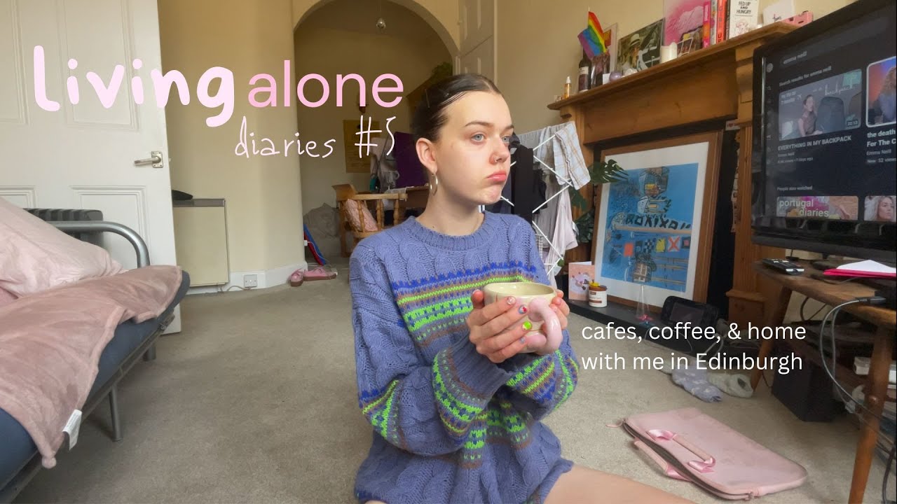 cafe hopping in Edinburgh and chatting on my living room floor