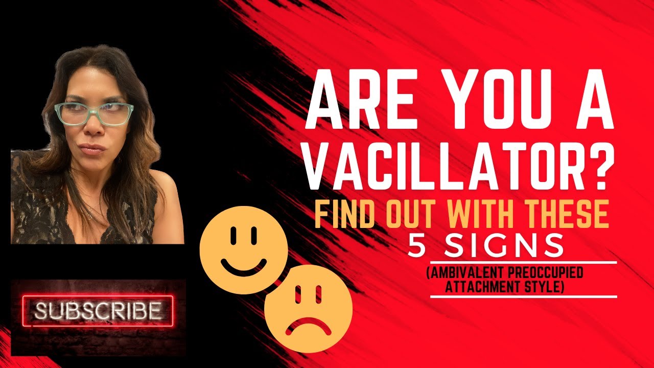 Are You a Vacillator? Ambivalent Preoccupied Attachment Style