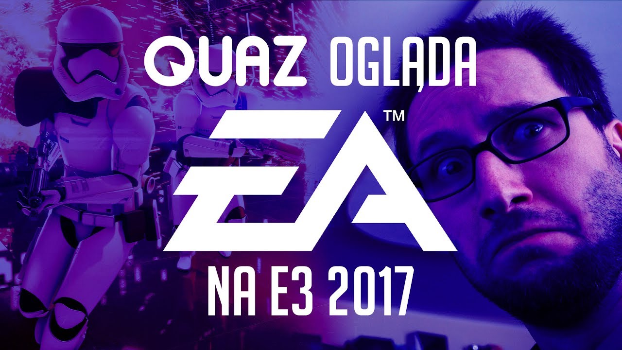 quaz ogląda E3 2017 #1: Electronic Arts