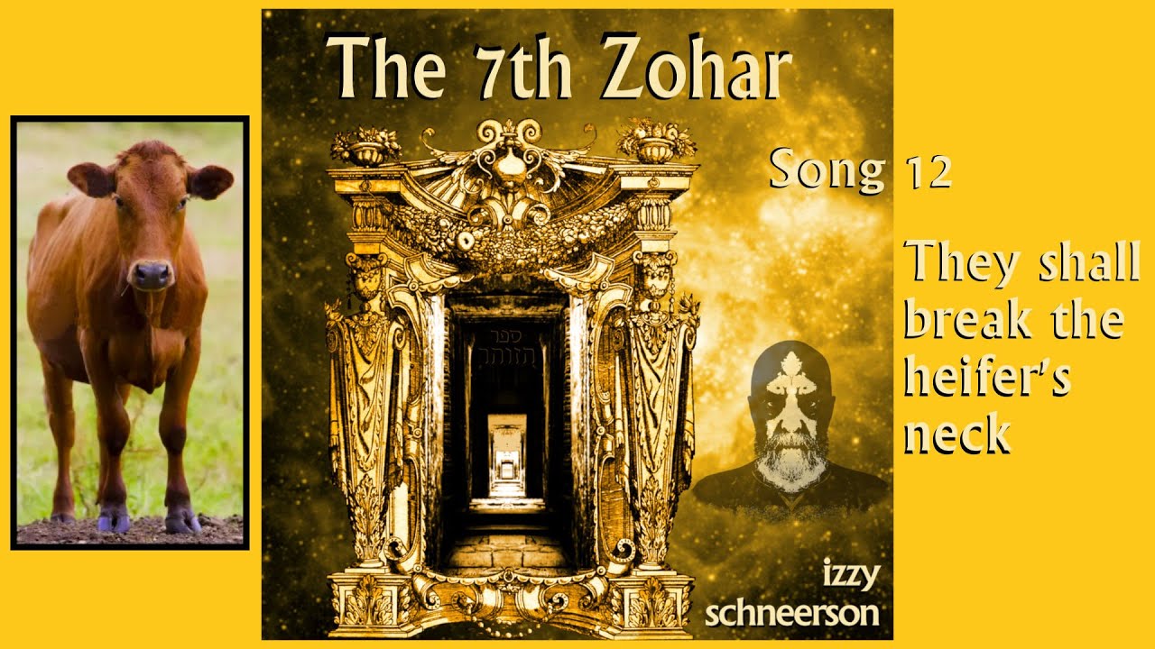 The 7th Zohar, Song 12, They Shall Break The Heifer's Neck