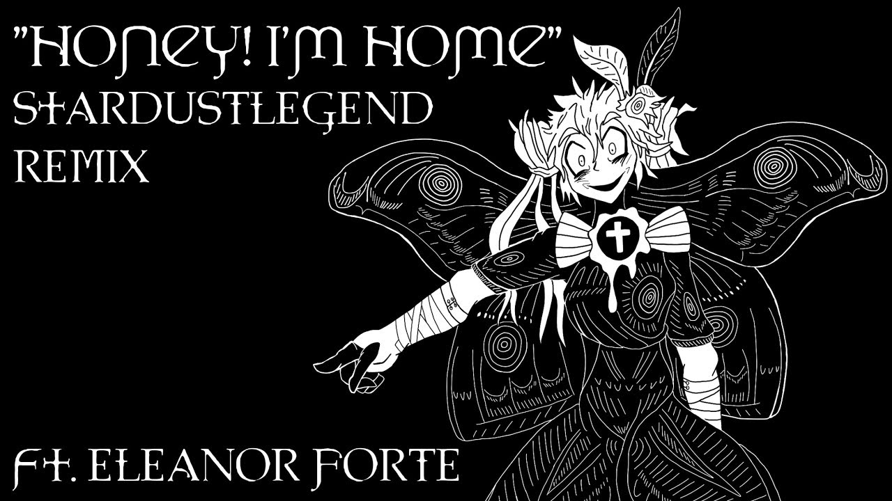 【Eleanor Forte】Honey I'm Home - Remix (Original By Ghost)【StardustLegend】