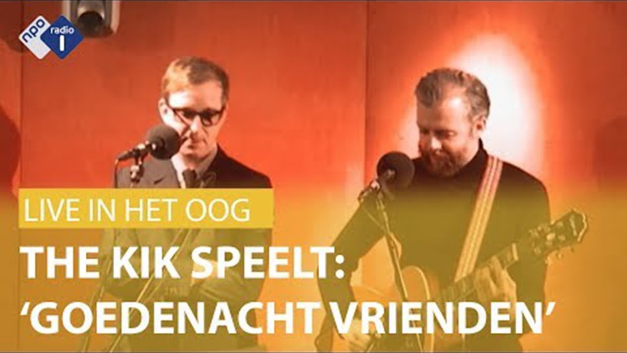LIVE IN 'MET HET OOG OP MORGEN'- THE KIK SPEELT 'GOEDENACHT VRIENDEN'