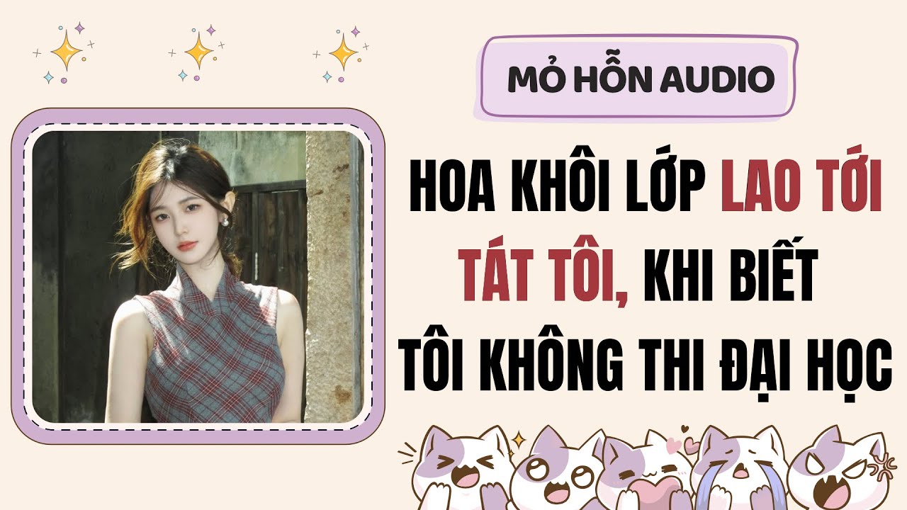 Full audio | Hoa khôi lớp lao tới tát tôi, khi biết tôi không thi đại học | Mỏ Hỗn Audio#truyenaudio