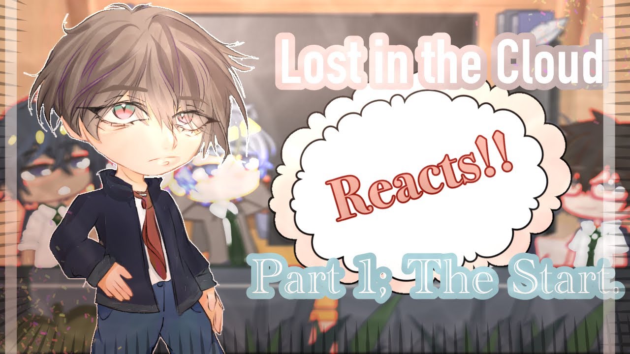 Lost in the Cloud react… || Part 1; The Start || Manhwa react/Gacha react