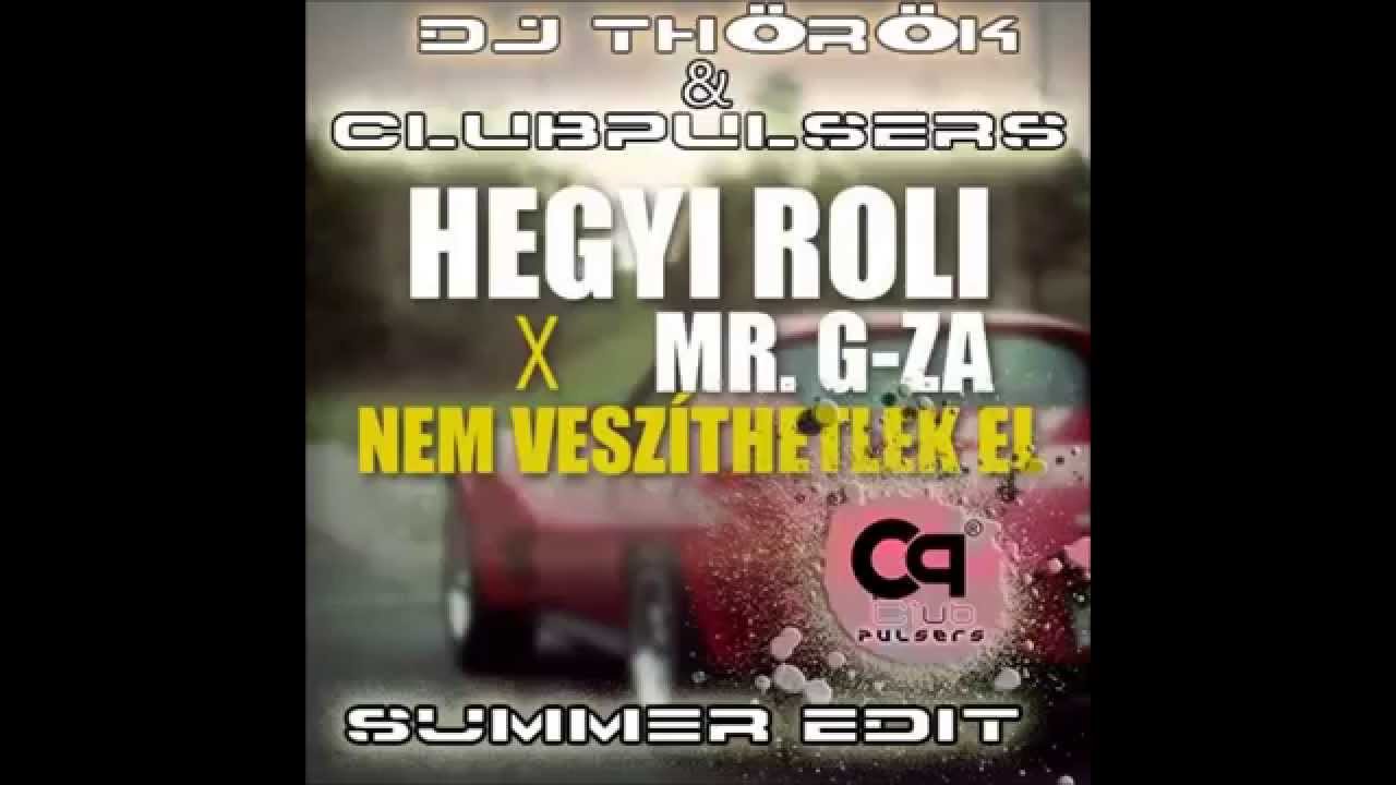Hegyi Roli X Mr. G-za - Nem vesz&iacute;thetlek el (Dj. Th&ouml;r&ouml;k & ClubPulsers Summer Edit)
