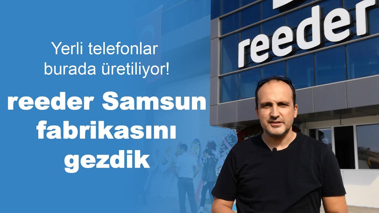 reeder Samsun fabrikasını gezdik | Yerli telefonlar geliyor!