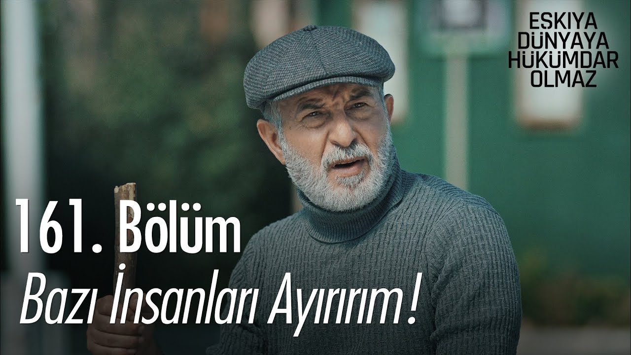 Bazı insanları ayırırım! - Eşkıya D&uuml;nyaya H&uuml;k&uuml;mdar Olmaz 161. B&ouml;l&uuml;m