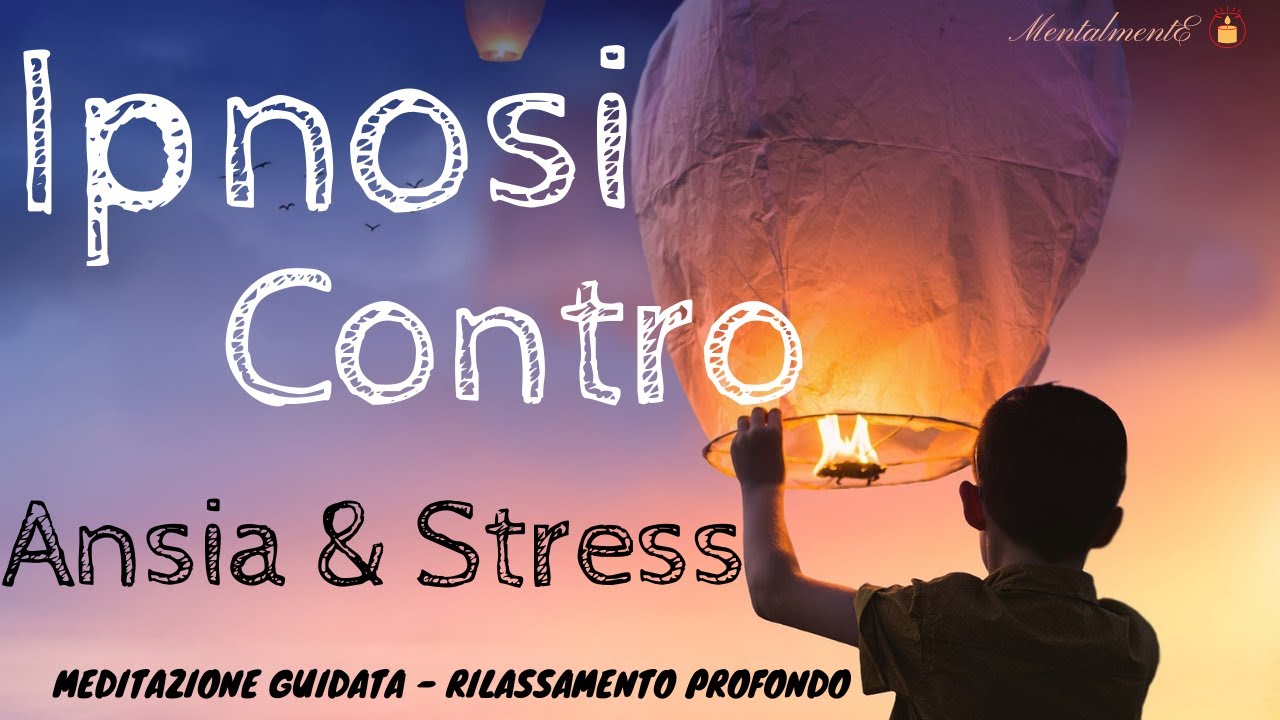 Ipnosi Contro Ansia & Stress - Meditazione Guidata-  MentalmentE - Speciale 200 Iscritti
