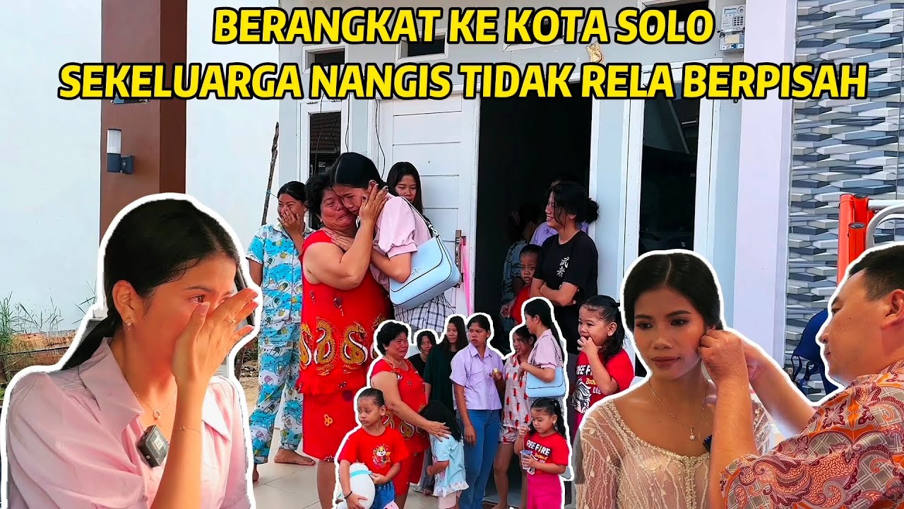 PERPISAHAN BERSAMA KELUARGA PENUH KESEDIHAN, BERANGKAT KE SOLO SEBELUM BALIK KE CHINA