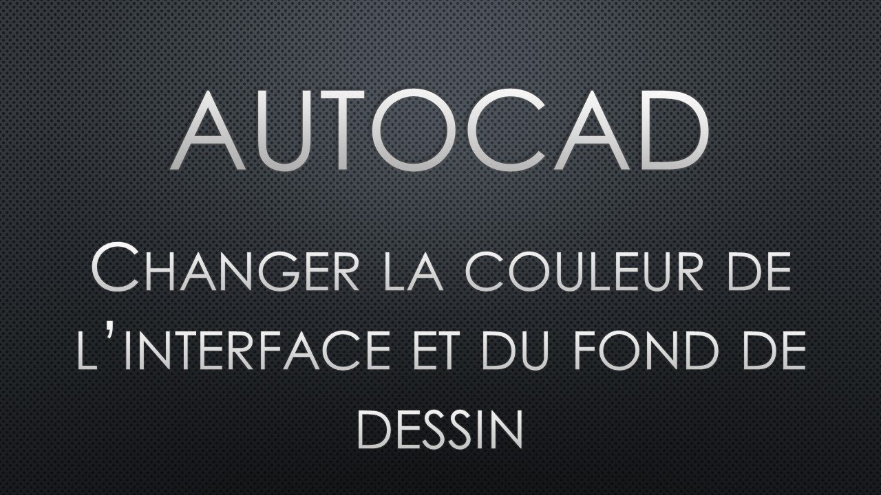Autocad - Changer la couleur de l'interface et du fond de plan