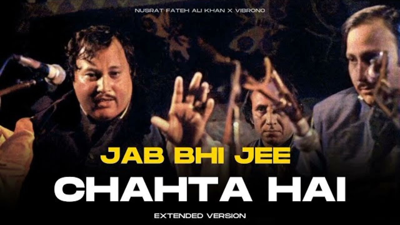 JAB BHI JEE CHAHTA HAI  ( REMIX  ) NUSRAT FATHE ALI KHAN X / EXTANDED VERSION