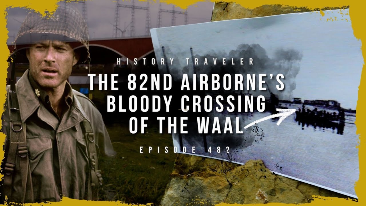 The REAL Site of the Waal River Crossing of A Bridge Too Far | History Traveler Episode 482