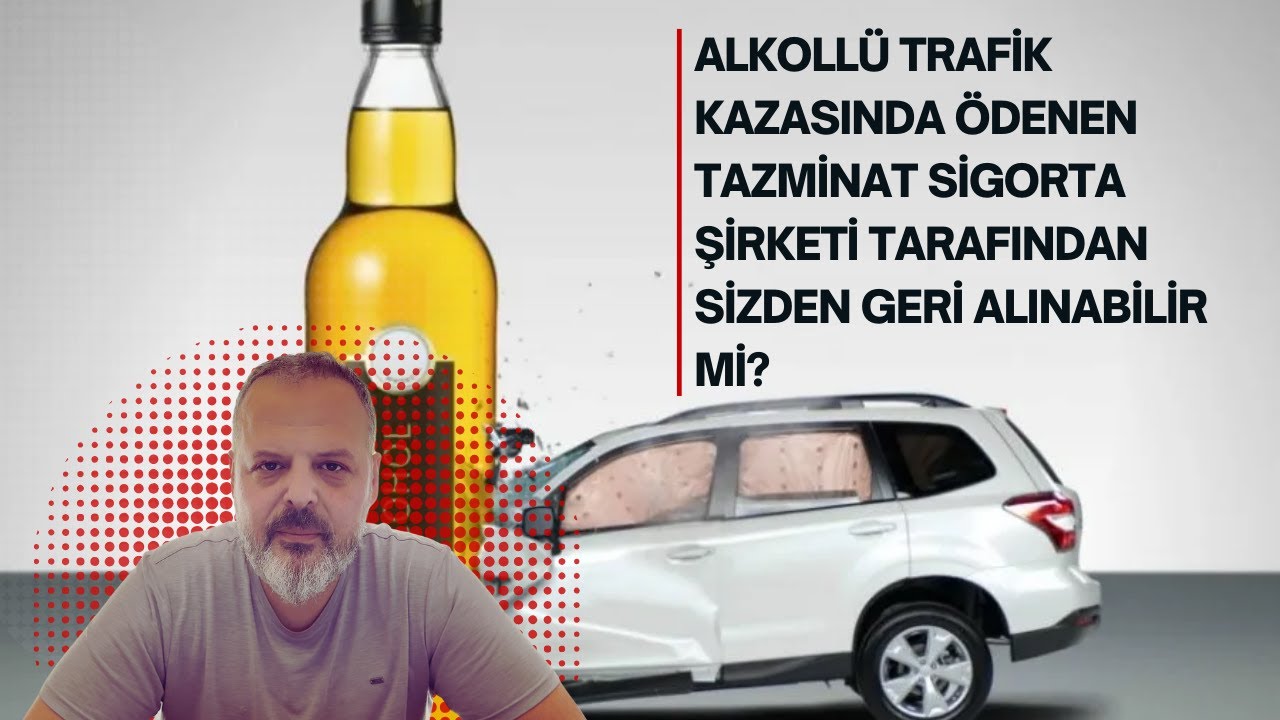 ALKOLLÜ TRAFİK KAZASINDA ÖDENEN TAZMİNAT SİGORTA ŞİRKETİ TARAFINDAN SİZDEN GERİ ALINABİLİR Mİ?
