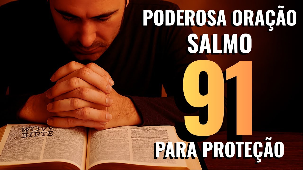 ORAÇÃO DA NOITE SALMO 91: A Oração Mais Poderosa de Proteção e Fé (Ouça e Receba o Livramento)