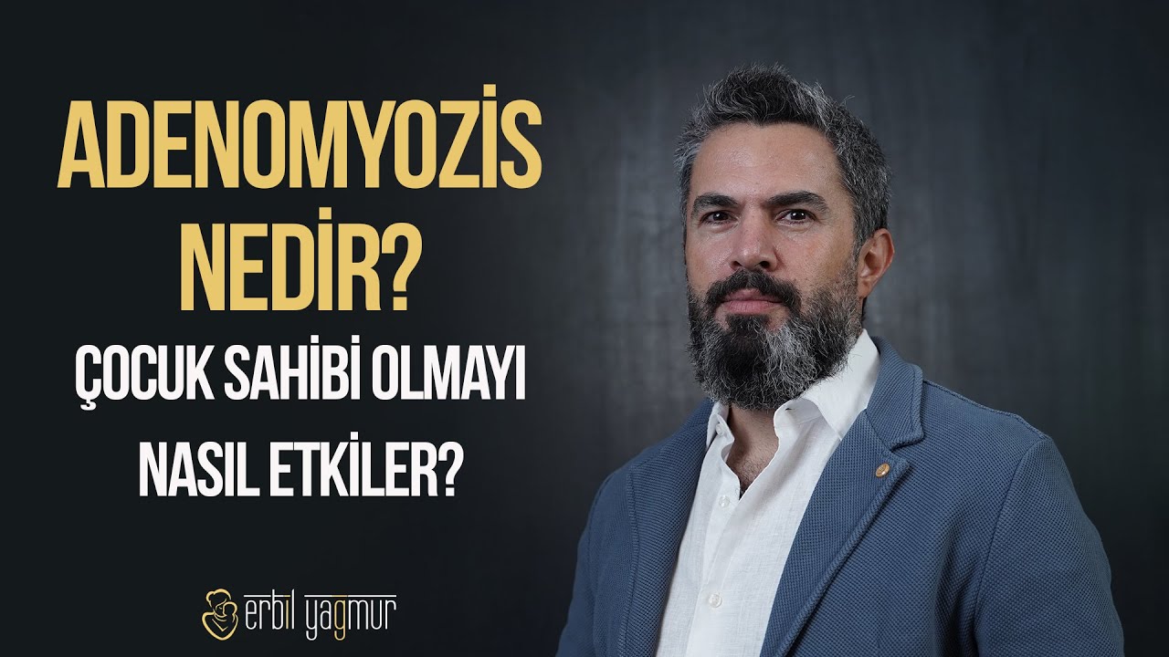 Adenomyozis &Ccedil;ocuk Sahibi Olmayı Nasıl Etkiler? I Op. Dr. Erbil Yağmur