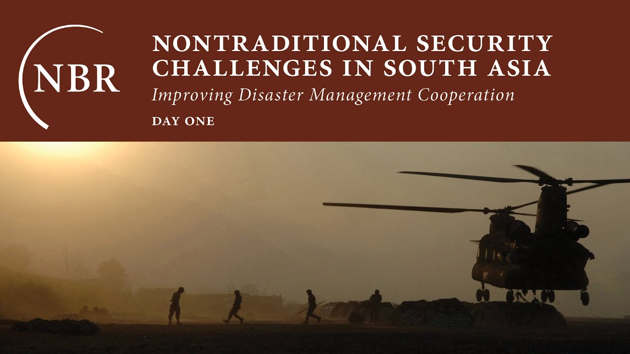 Nontraditional Security Challenges in South Asia: Improving Disaster Management Cooperation (Day 1)