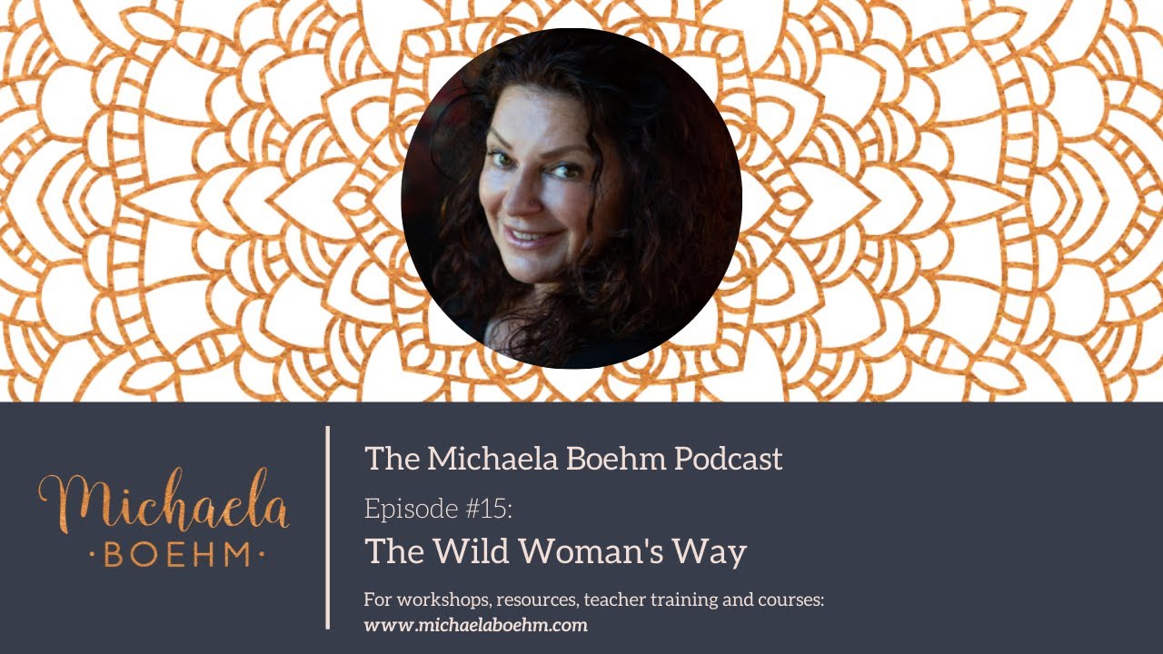 Michaela Boehm Podcast #15: The Wild Woman's Way