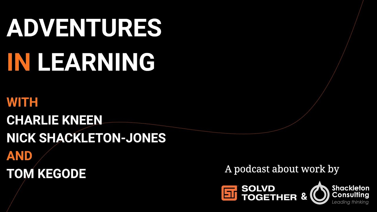 Adventures in Learning | Episode 11 with Charlie Kneen, Nick Shackleton-Jones and Tom Kegode