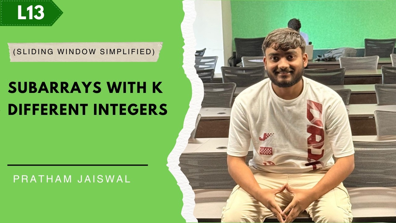 L13. Subarrays With k Different Integers | Variable Size | Sliding Window Technique