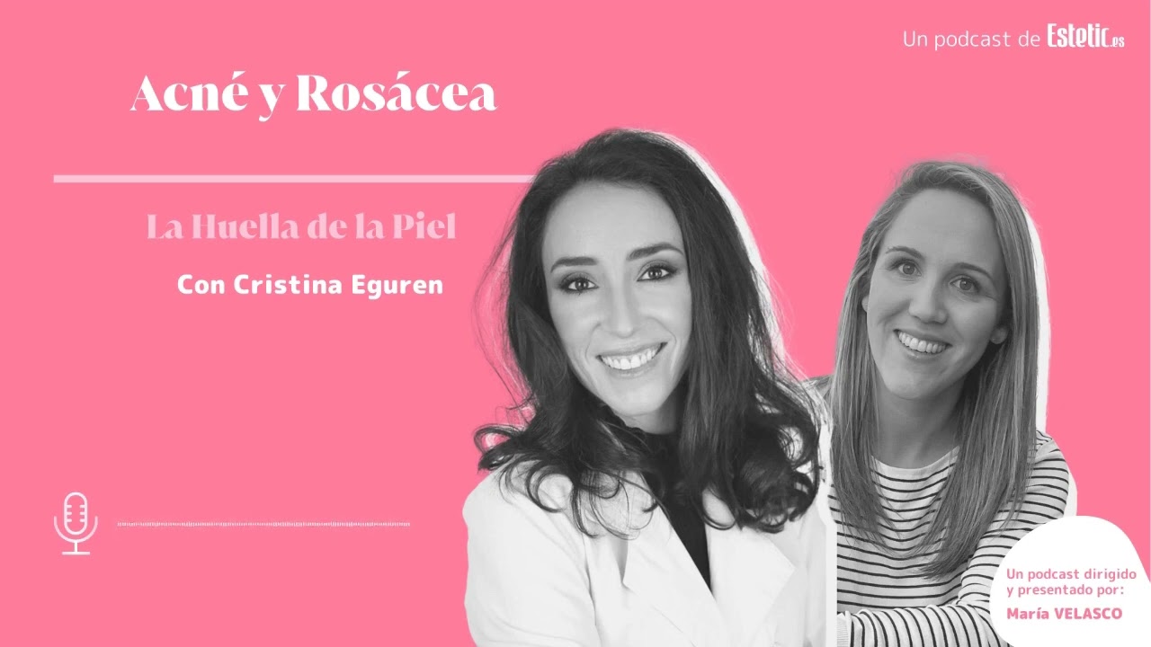 T1. E5. La Huella De La Piel - Cristina Eguren: Acné y rosácea