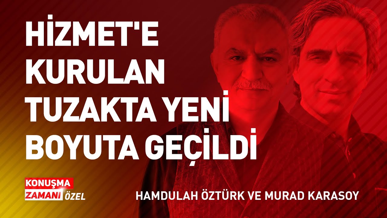 HİZMET'E KURULAN TUZAKTA YENİ BOYUTA GEÇİLDİ | KONUŞMA ZAMANI ÖZEL