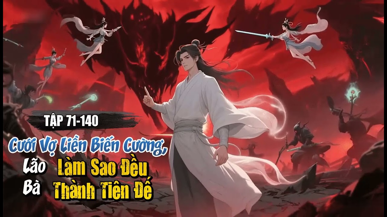 [Truyện Audio] Cưới Vợ Liền Biến Cường, Lão Bà Làm Sao Đều Thành Tiên Đế Tập 2