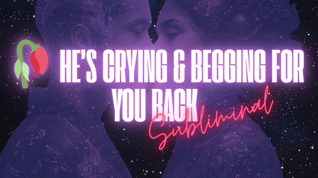 🥀 HE’S CRYING & BEGGING FOR YOU BACK (SUBLIMINAL)