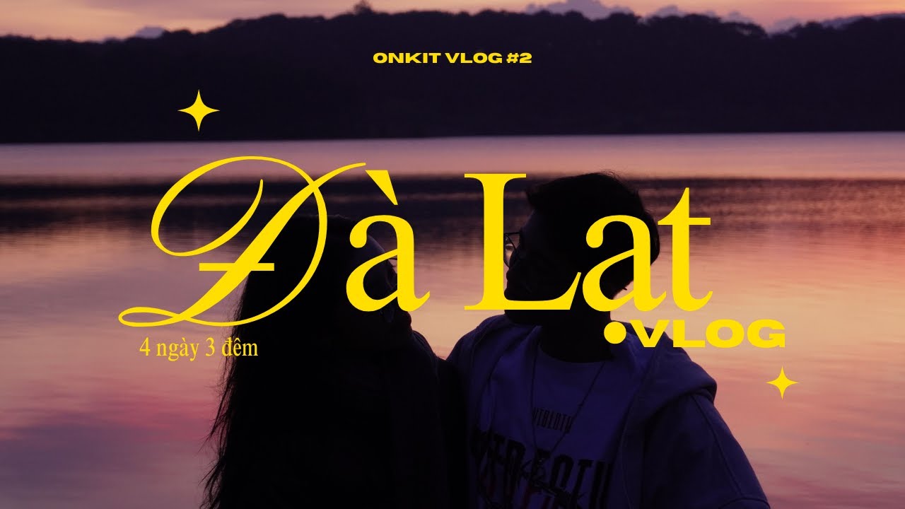 Vlog 2: Đà Lạt 4 ngày 3 đêm cùng bạn gái - Ăn uống, săn mây và vắng vãi… |